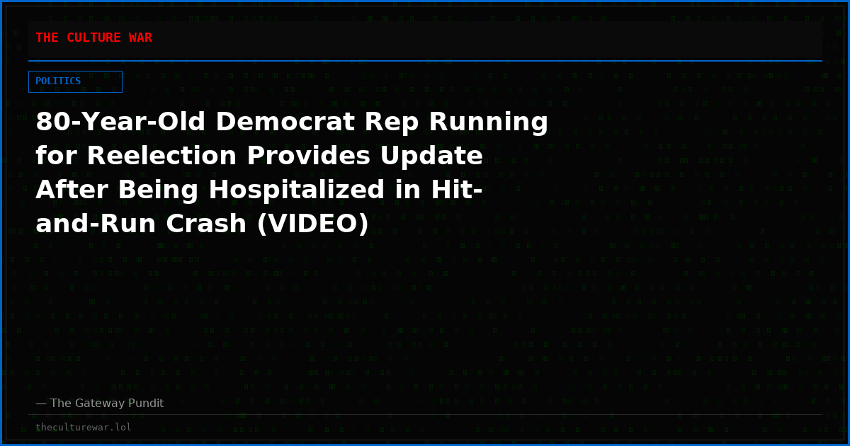 80-Year-Old Democrat Rep Running for Reelection Provides Update After Being Hospitalized in Hit-and-Run Crash (VIDEO)