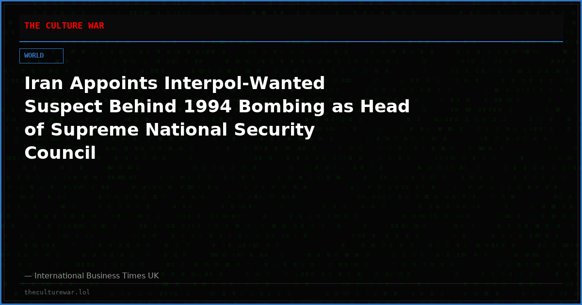 Iran Appoints Interpol-Wanted Suspect Behind 1994 Bombing as Head of Supreme National Security Council