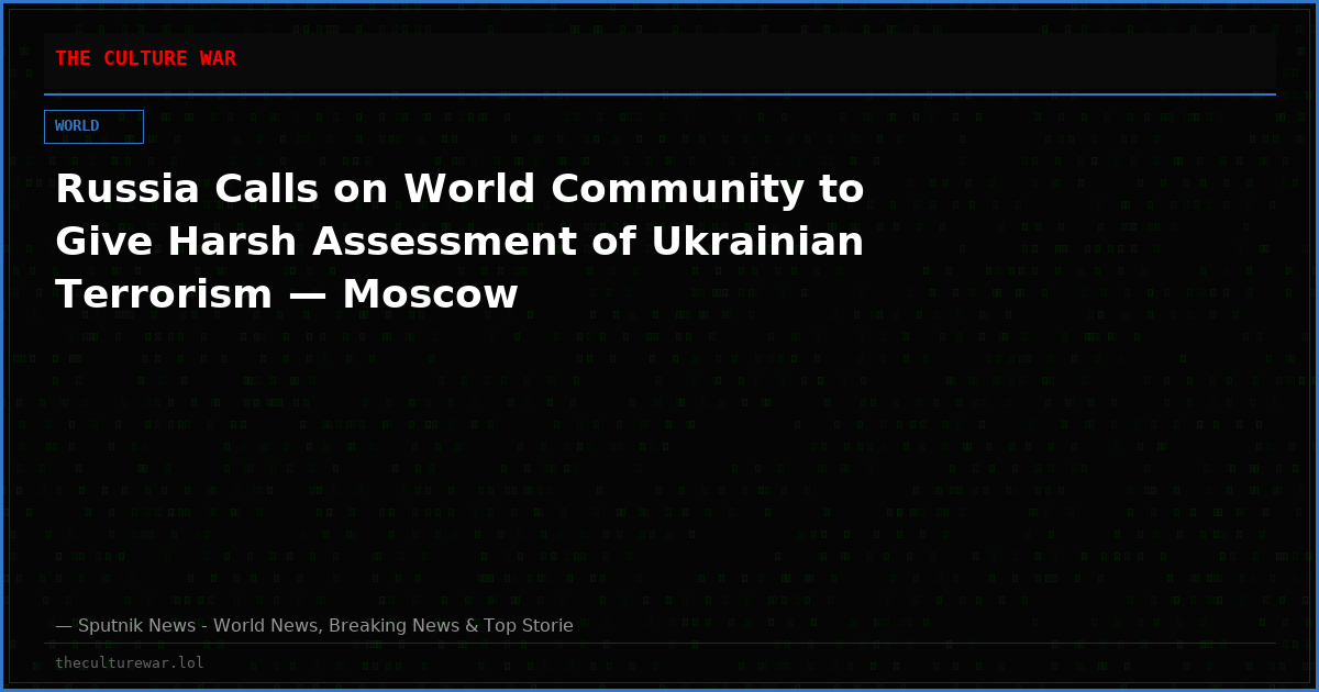 Russia Calls on World Community to Give Harsh Assessment of Ukrainian Terrorism — Moscow