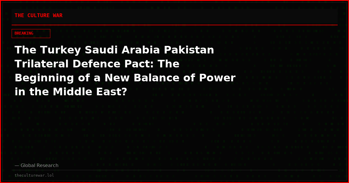 The Turkey Saudi Arabia Pakistan Trilateral Defence Pact: The Beginning of a New Balance of Power in the Middle East?