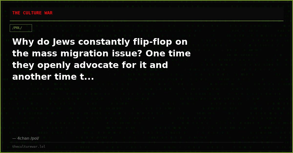 Why do Jews constantly flip-flop on the mass migration issue? One time they openly advocate for it and another time t...