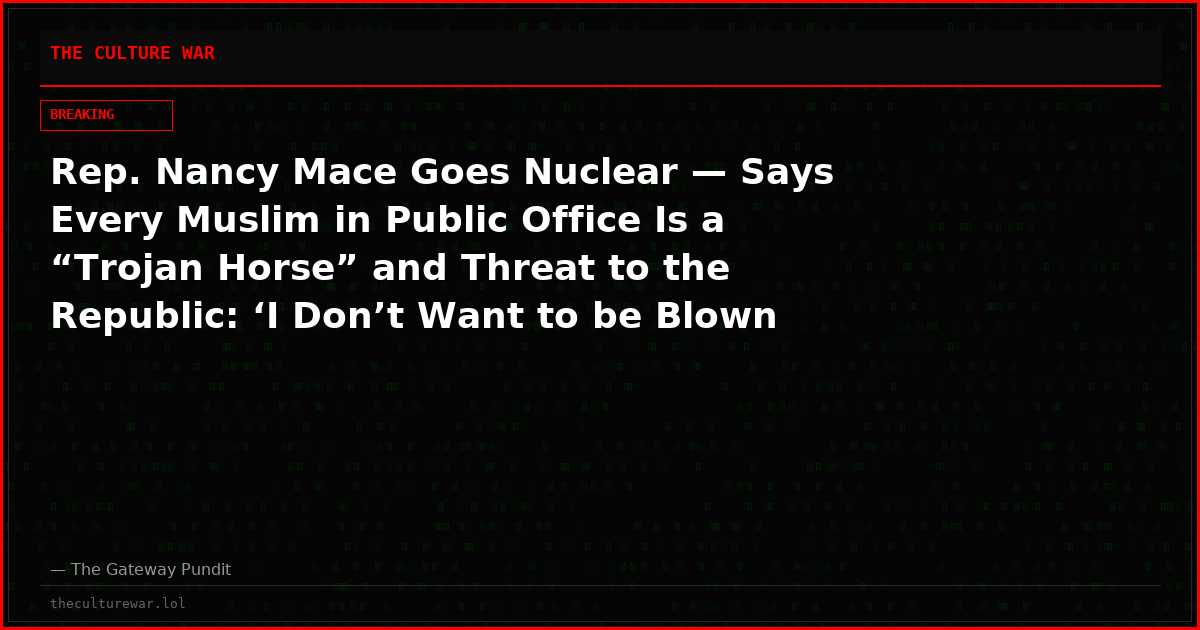 Rep. Nancy Mace Goes Nuclear — Says Every Muslim in Public Office Is a “Trojan Horse” and Threat to the Republic: ‘I Don’t Want to be Blown Up by a Suicide Bomber’