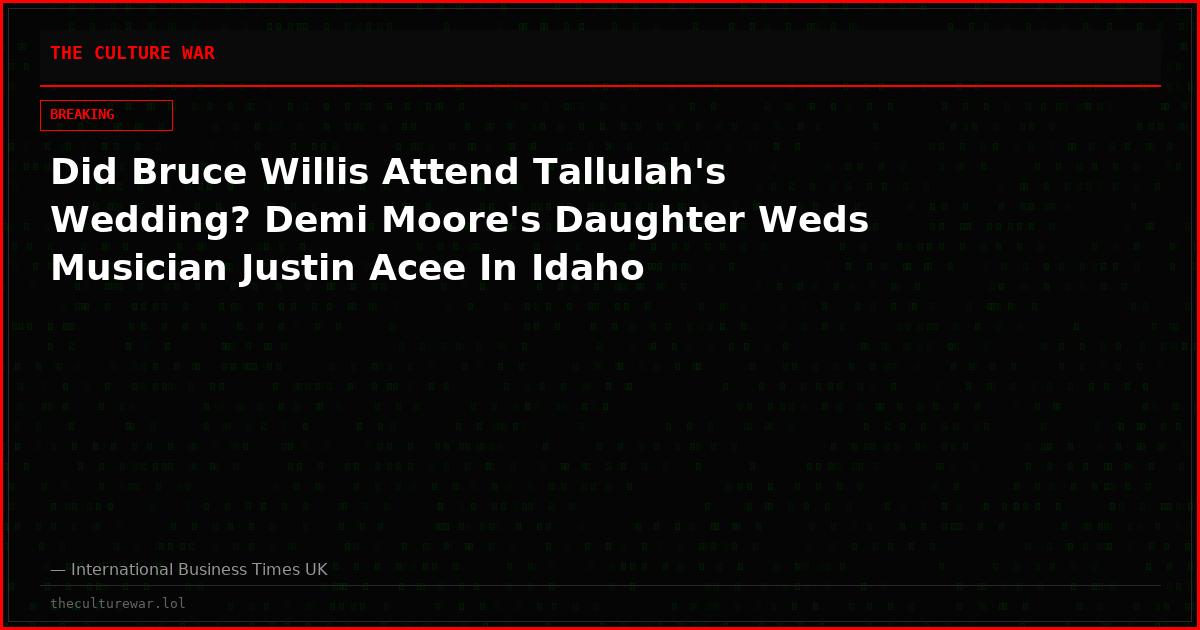 Did Bruce Willis Attend Tallulah's Wedding? Demi Moore's Daughter Weds Musician Justin Acee In Idaho