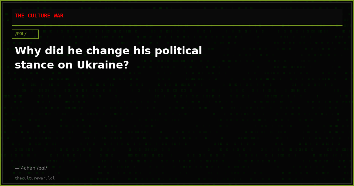 Why did he change his political stance on Ukraine?