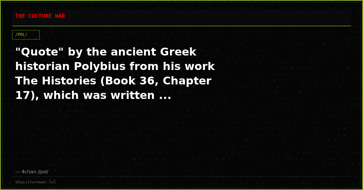 "Quote" by the ancient Greek historian Polybius from his work The Histories (Book 36, Chapter 17), which was written ...