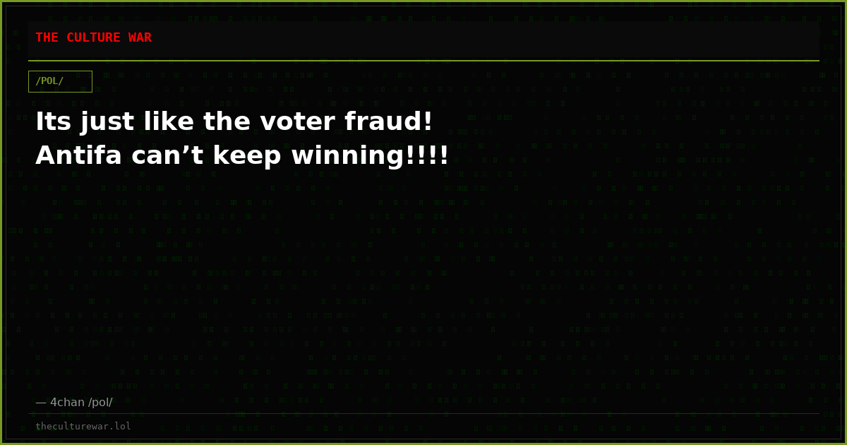 Its just like the voter fraud! Antifa can’t keep winning!!!!