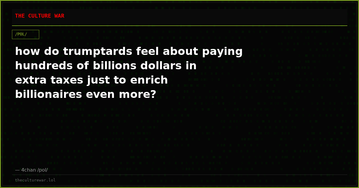 how do trumptards feel about paying hundreds of billions dollars in extra taxes just to enrich billionaires even more?