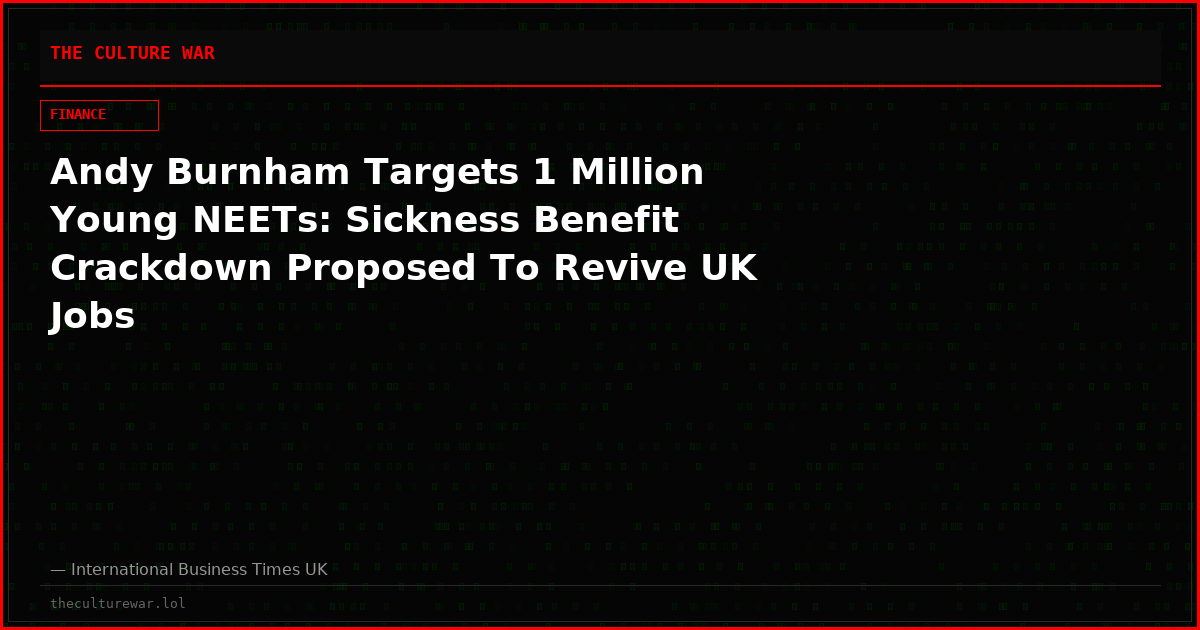 Andy Burnham Targets 1 Million Young NEETs: Sickness Benefit Crackdown Proposed To Revive UK Jobs
