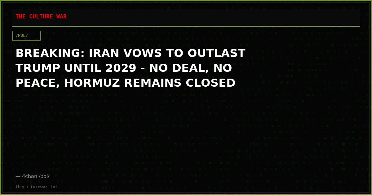 BREAKING: IRAN VOWS TO OUTLAST TRUMP UNTIL 2029 - NO DEAL, NO PEACE, HORMUZ REMAINS CLOSED
