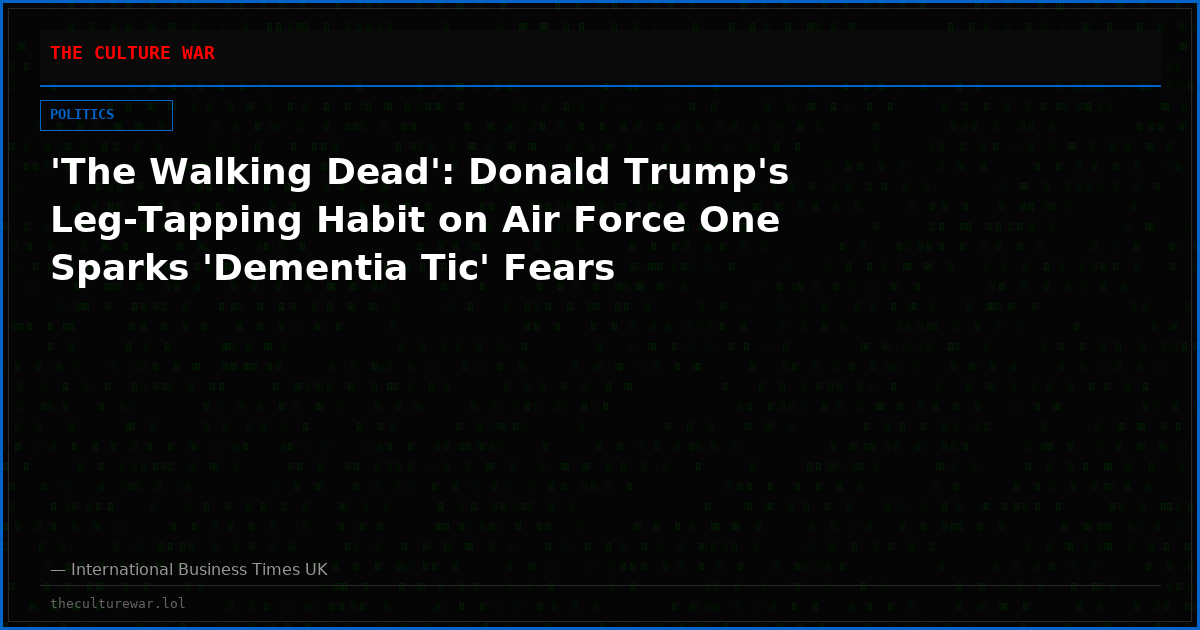 'The Walking Dead': Donald Trump's Leg-Tapping Habit on Air Force One Sparks 'Dementia Tic' Fears