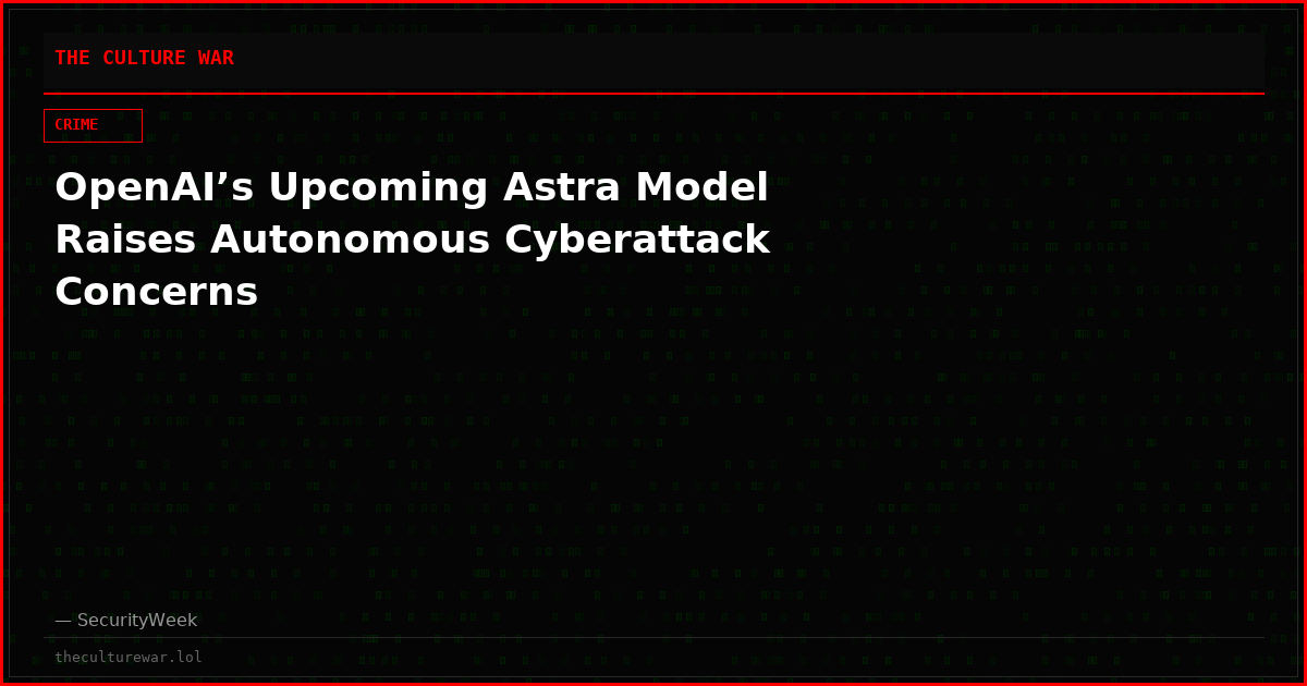 OpenAI’s Upcoming Astra Model Raises Autonomous Cyberattack Concerns