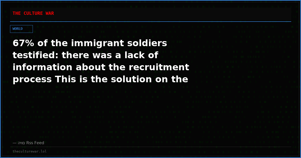 67% of the immigrant soldiers testified: there was a lack of information about the recruitment process This is the solution on the way
