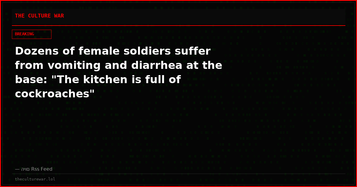 Dozens of female soldiers suffer from vomiting and diarrhea at the base: "The kitchen is full of cockroaches"