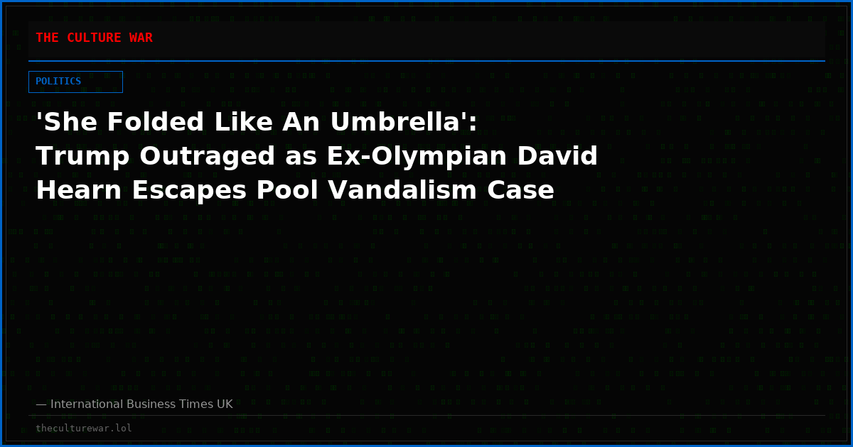 'She Folded Like An Umbrella': Trump Outraged as Ex-Olympian David Hearn Escapes Pool Vandalism Case