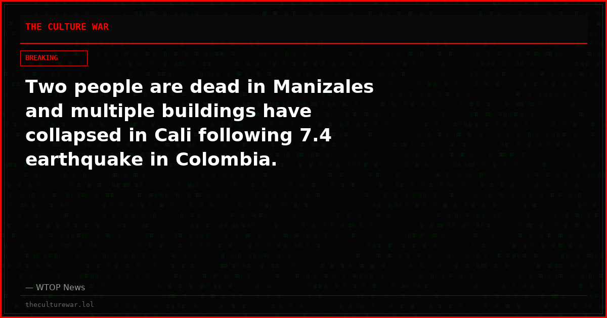 Two people are dead in Manizales and multiple buildings have collapsed in Cali following 7.4 earthquake in Colombia.