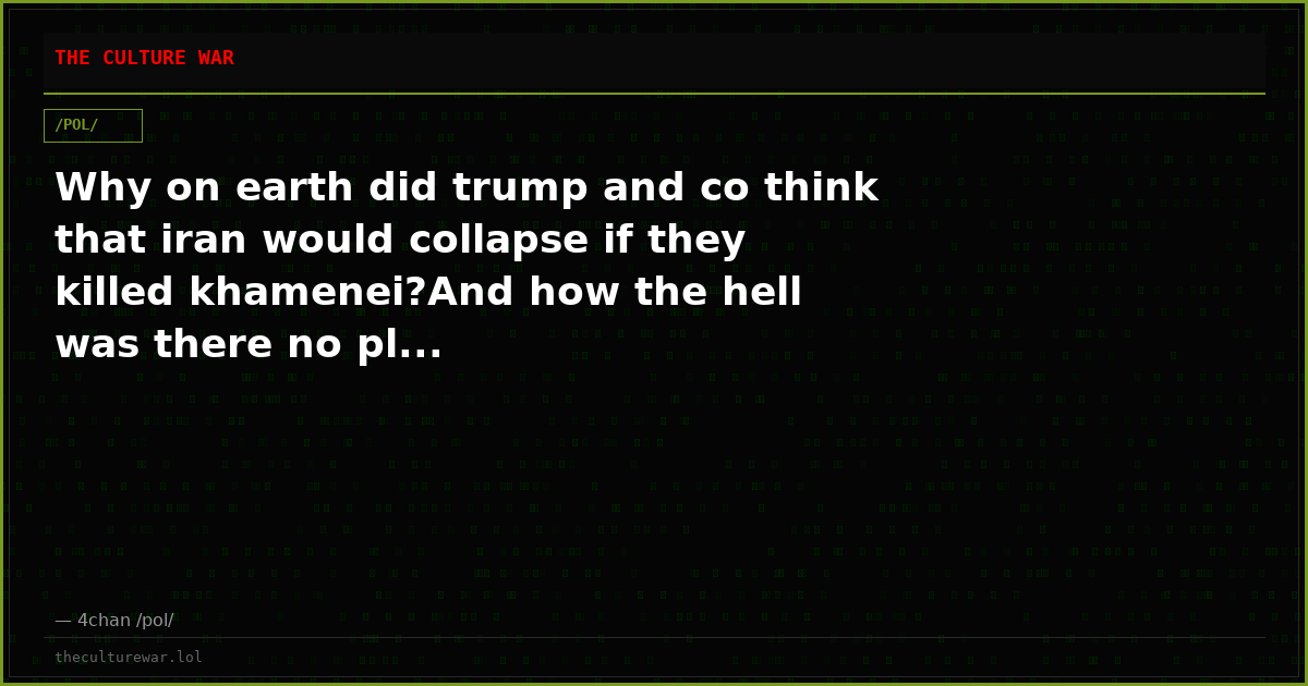 Why on earth did trump and co think that iran would collapse if they killed khamenei?And how the hell was there no pl...
