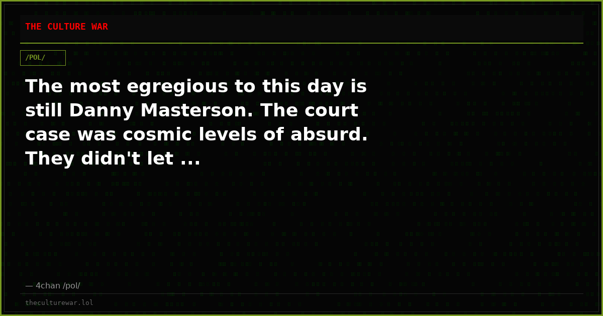 The most egregious to this day is still Danny Masterson. The court case was cosmic levels of absurd. They didn't let ...