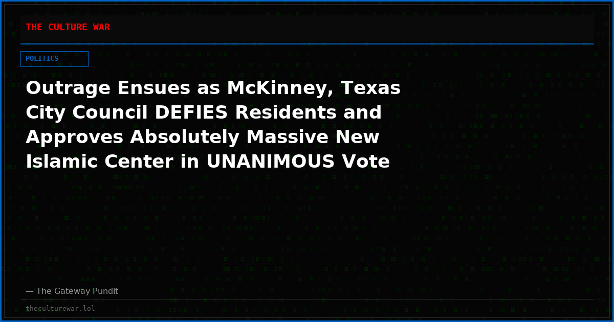 Outrage Ensues as McKinney, Texas City Council DEFIES Residents and Approves Absolutely Massive New Islamic Center in UNANIMOUS Vote