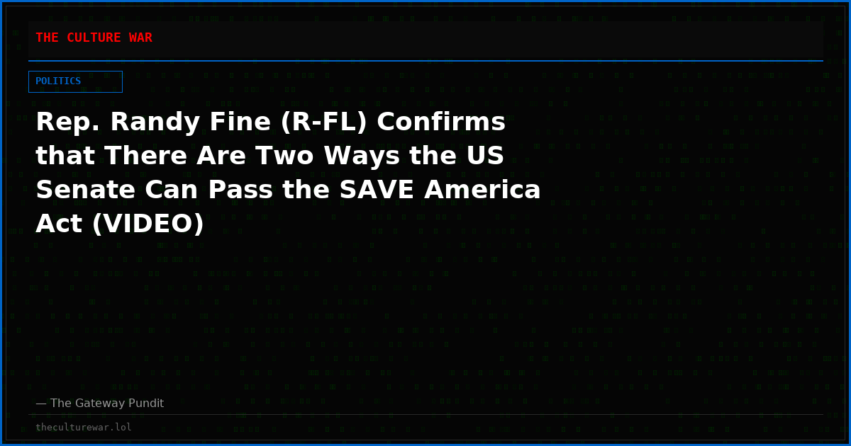 Rep. Randy Fine (R-FL) Confirms that There Are Two Ways the US Senate Can Pass the SAVE America Act (VIDEO)