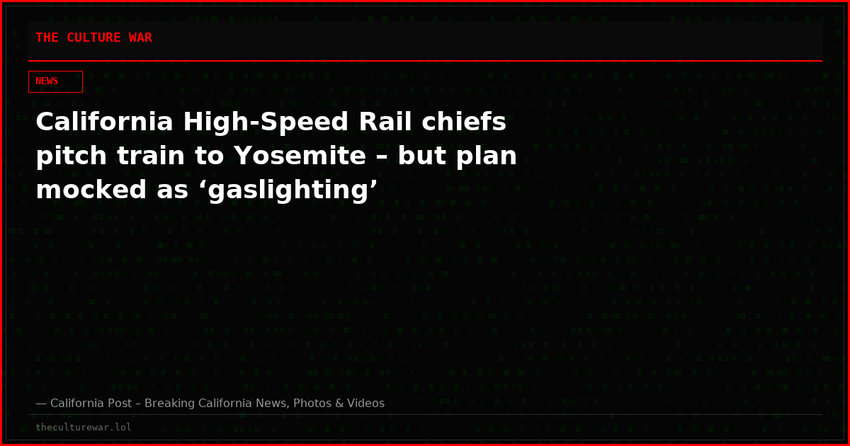 California High-Speed Rail chiefs pitch train to Yosemite – but plan mocked as ‘gaslighting’