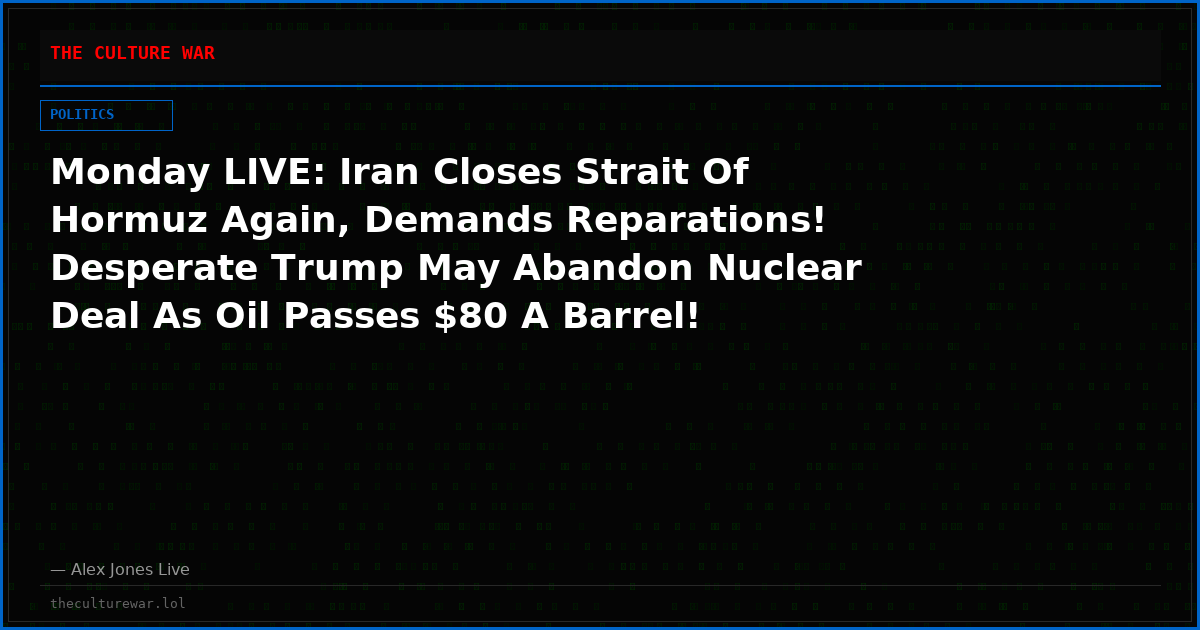 Monday LIVE: Iran Closes Strait Of Hormuz Again, Demands Reparations! Desperate Trump May Abandon Nuclear Deal As Oil Passes $80 A Barrel! Netanyahu Preparing To Fight Iran ALONE! Joe Kent Joins Alex Jones With Latest Iran Intel! Plus, Much More! Tune In NOW!