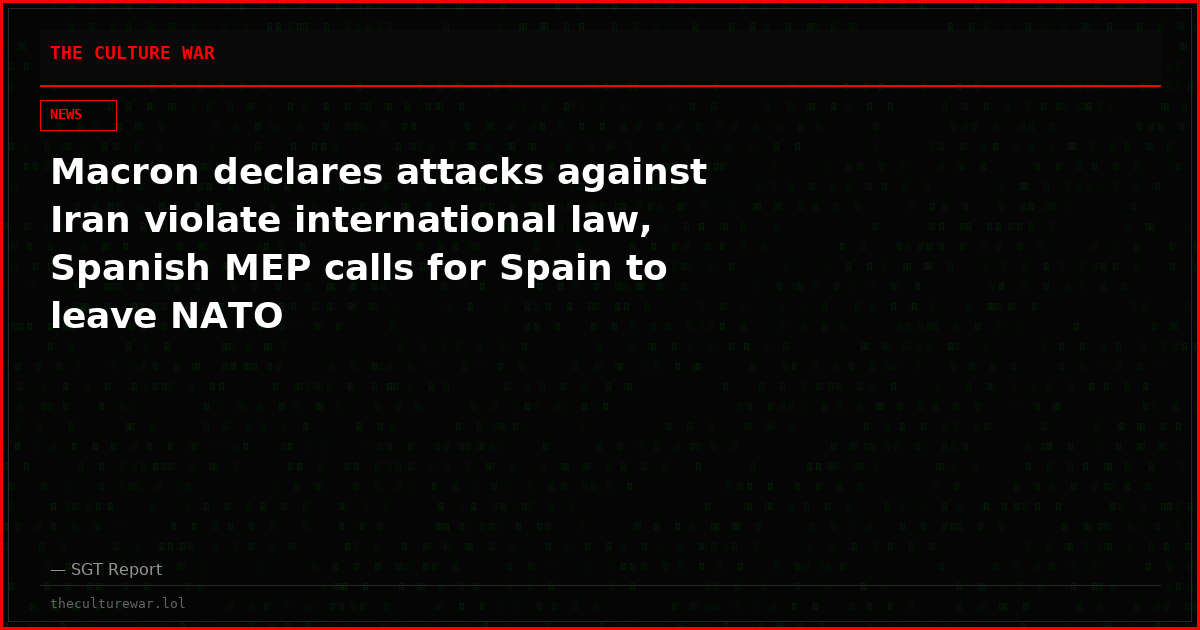 Macron declares attacks against Iran violate international law, Spanish MEP calls for Spain to leave NATO
