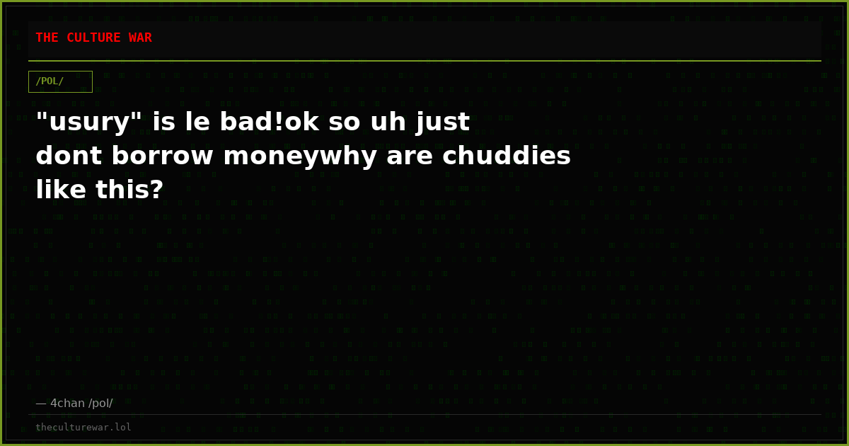 "usury" is le bad!ok so uh just dont borrow moneywhy are chuddies like this?