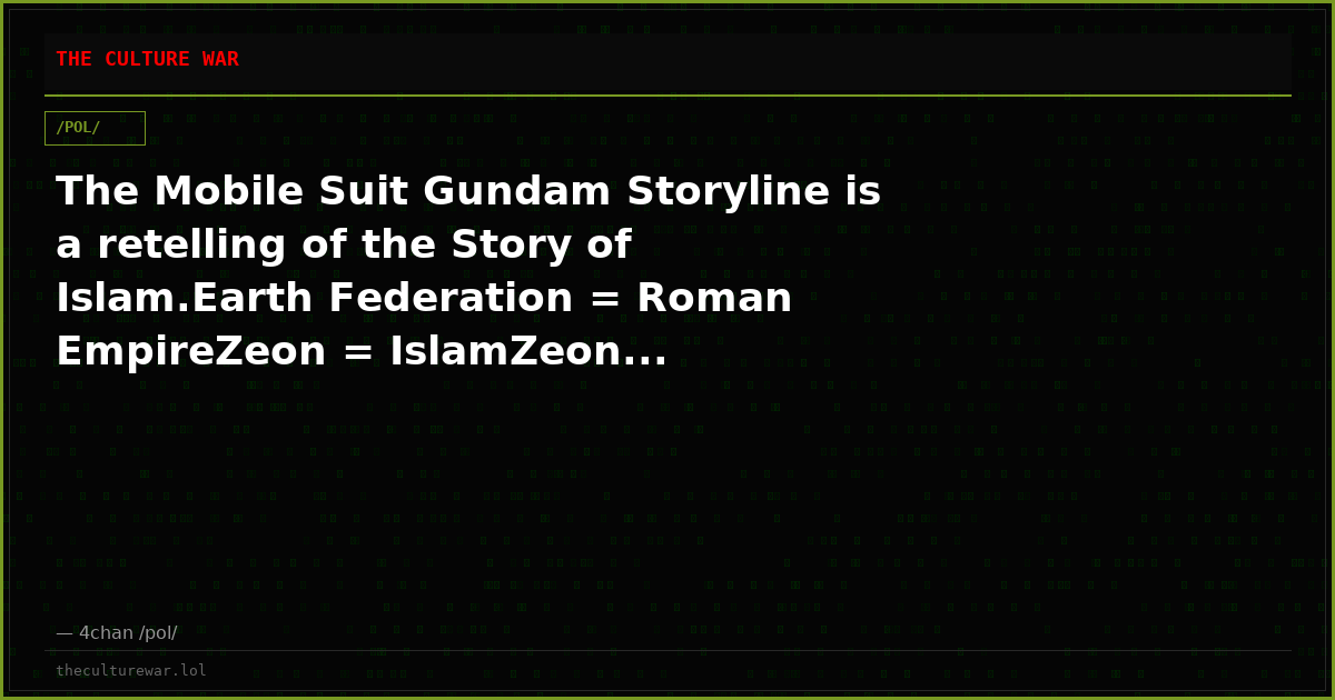 The Mobile Suit Gundam Storyline is a retelling of the Story of Islam.Earth Federation = Roman EmpireZeon = IslamZeon...