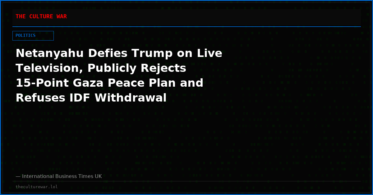 Netanyahu Defies Trump on Live Television, Publicly Rejects 15-Point Gaza Peace Plan and Refuses IDF Withdrawal