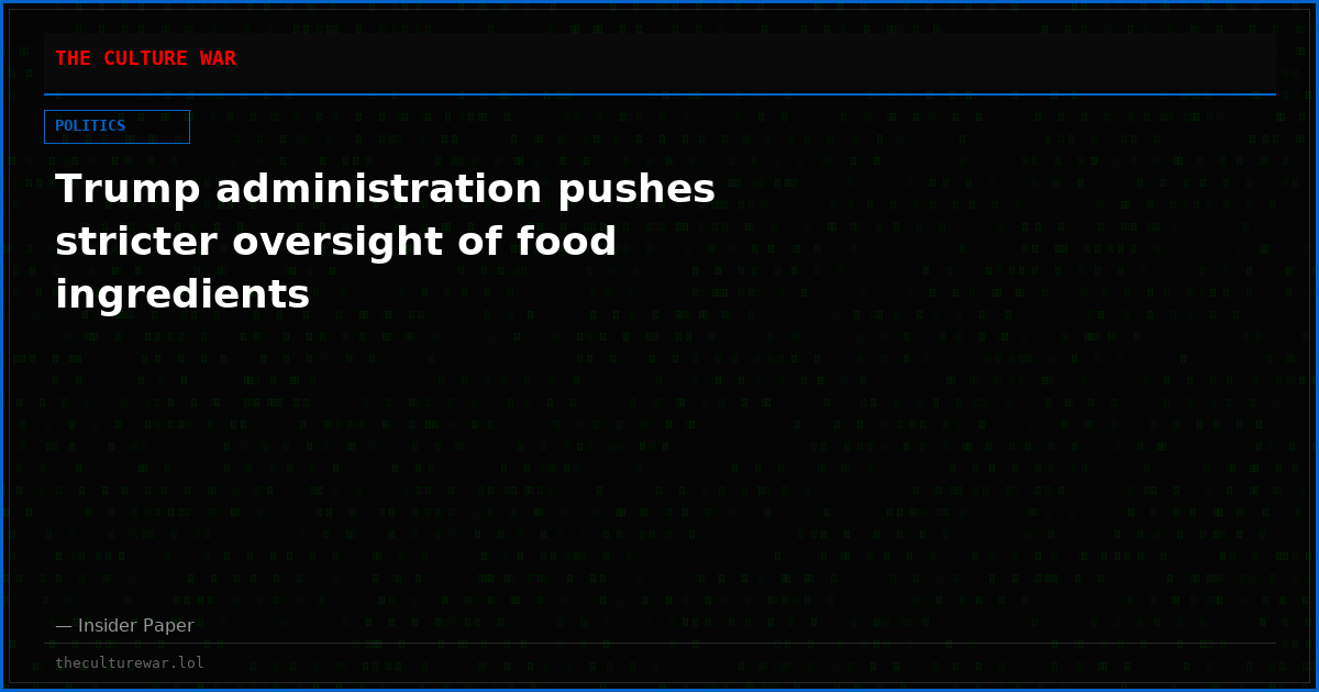 Trump administration pushes stricter oversight of food ingredients
