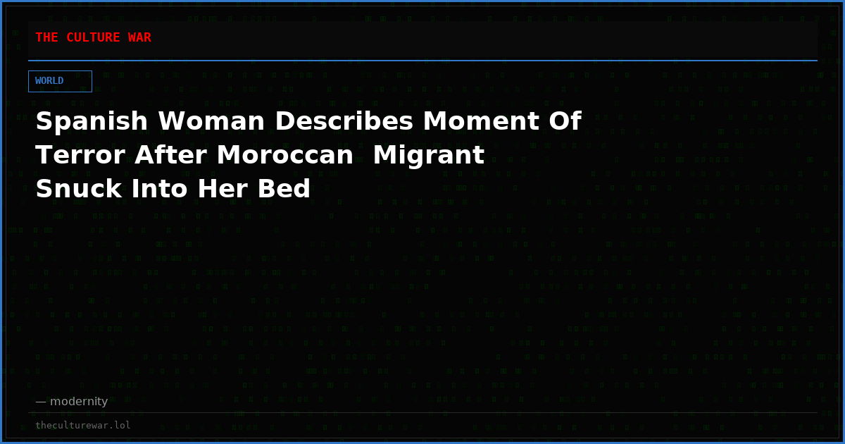 Spanish Woman Describes Moment Of Terror After Moroccan  Migrant Snuck Into Her Bed