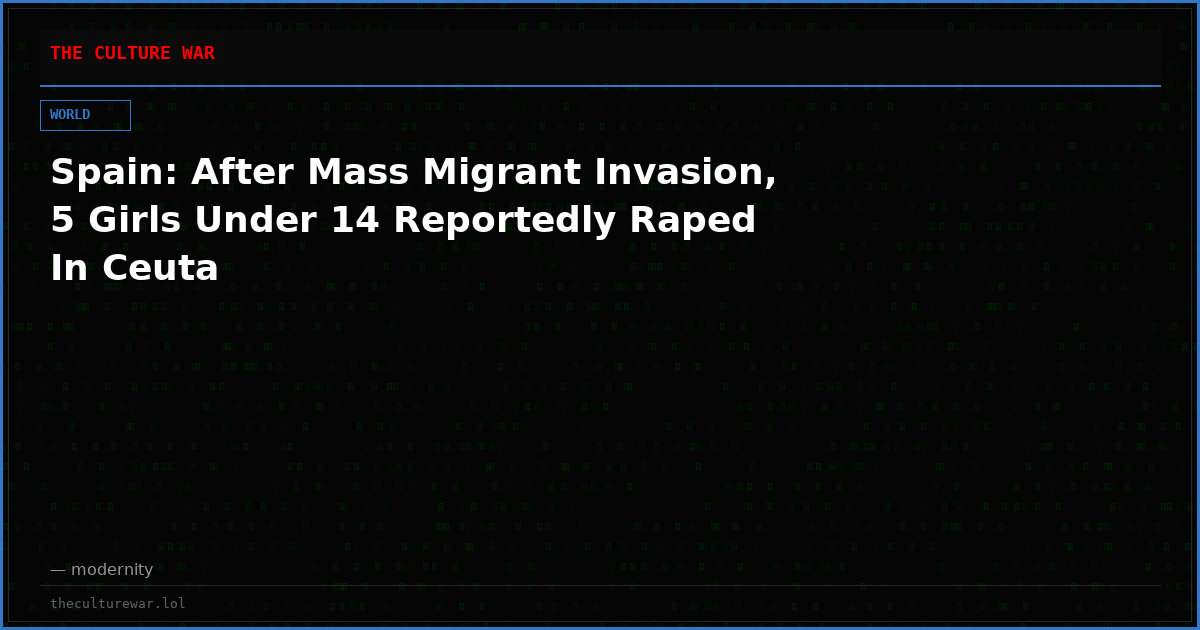 Spain: After Mass Migrant Invasion, 5 Girls Under 14 Reportedly Raped In Ceuta