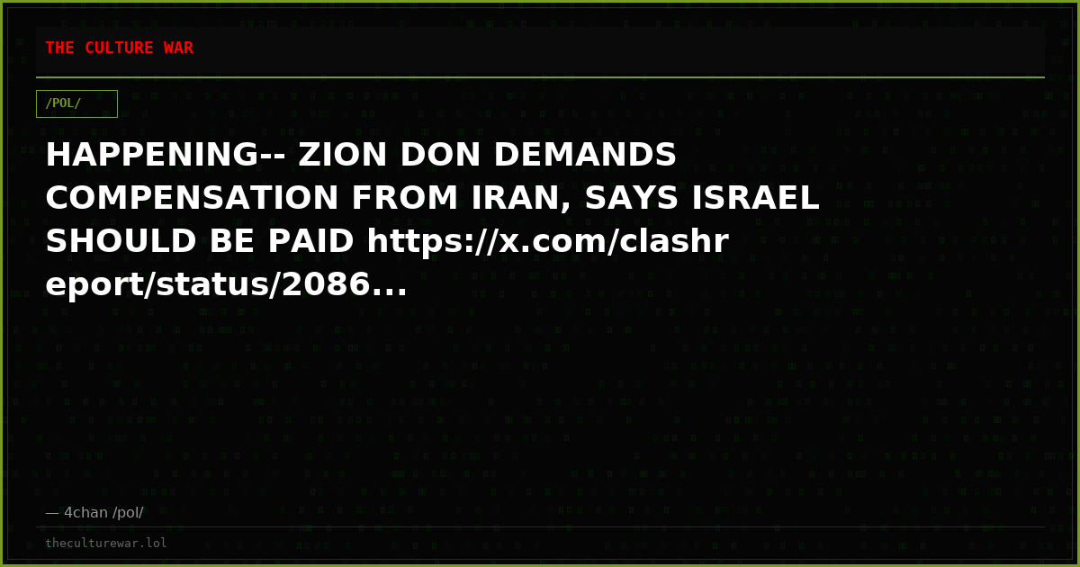 HAPPENING-- ZION DON DEMANDS COMPENSATION FROM IRAN, SAYS ISRAEL SHOULD BE PAID https://x.com/clashreport/status/2086...