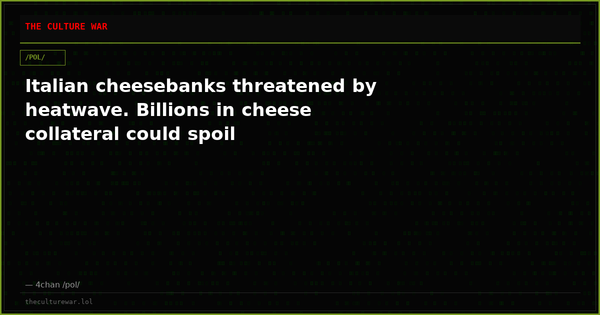 Italian cheesebanks threatened by heatwave. Billions in cheese collateral could spoil