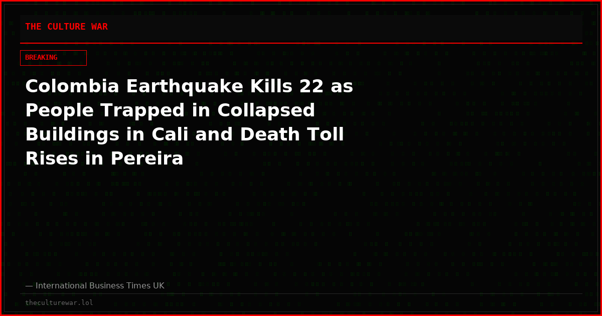 Colombia Earthquake Kills 22 as People Trapped in Collapsed Buildings in Cali and Death Toll Rises in Pereira