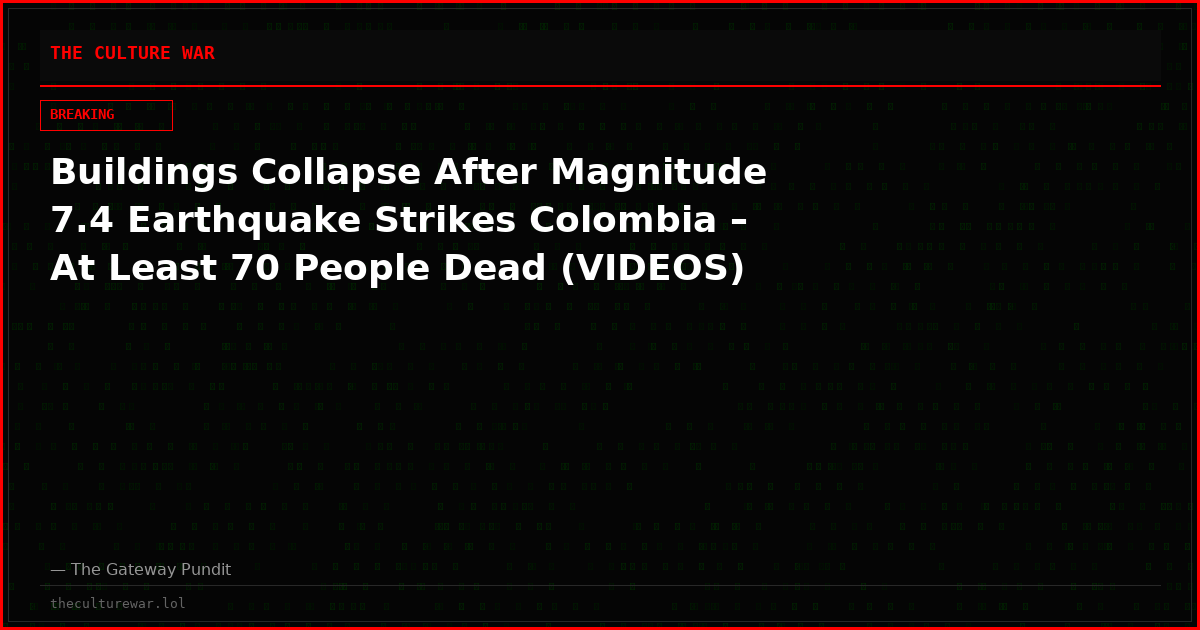 Buildings Collapse After Magnitude 7.4 Earthquake Strikes Colombia – At Least 70 People Dead (VIDEOS)
