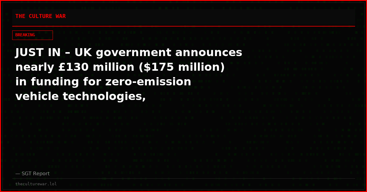 JUST IN – UK government announces nearly £130 million ($175 million) in ​funding for zero-emission vehicle technologies, ‌