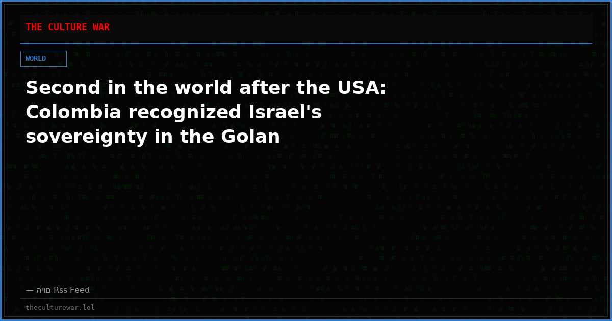 Second in the world after the USA: Colombia recognized Israel's sovereignty in the Golan