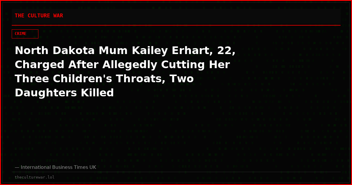 North Dakota Mum Kailey Erhart, 22, Charged After Allegedly Cutting Her Three Children's Throats, Two Daughters Killed