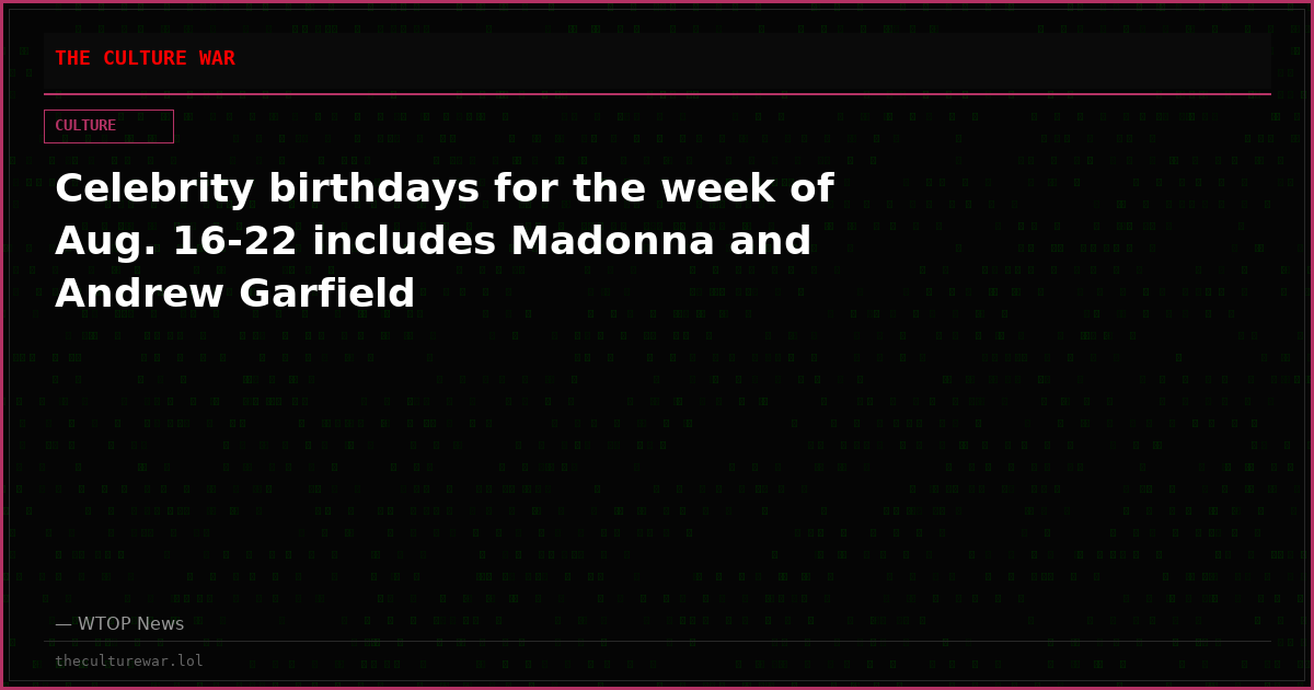 Celebrity birthdays for the week of Aug. 16-22 includes Madonna and Andrew Garfield