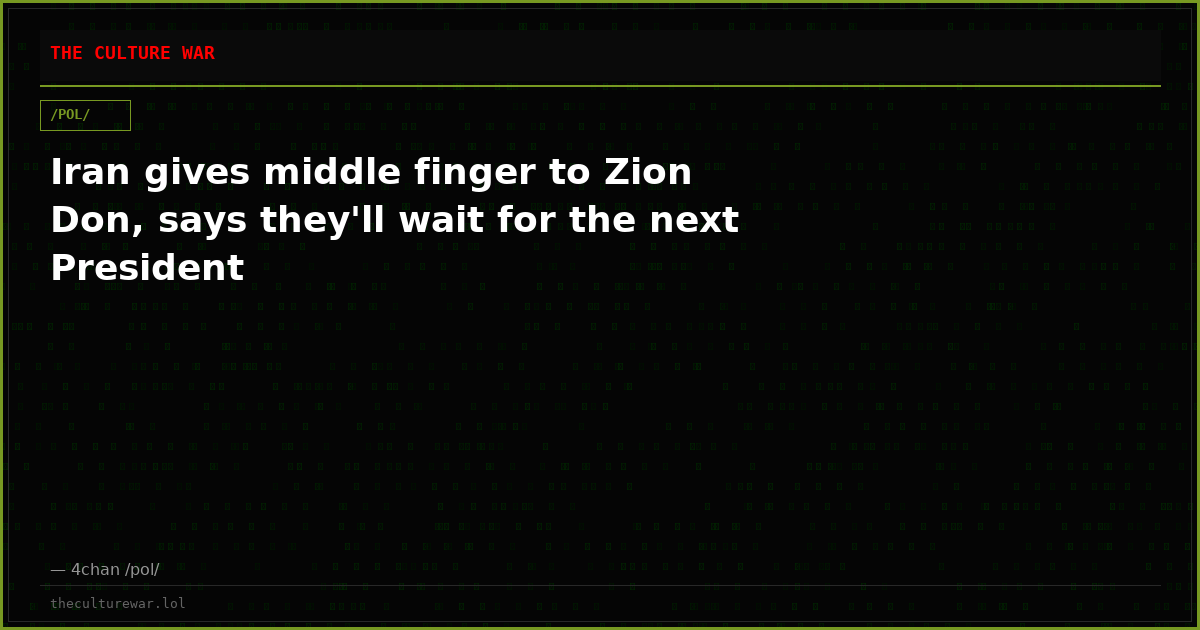 Iran gives middle finger to Zion Don, says they'll wait for the next President
