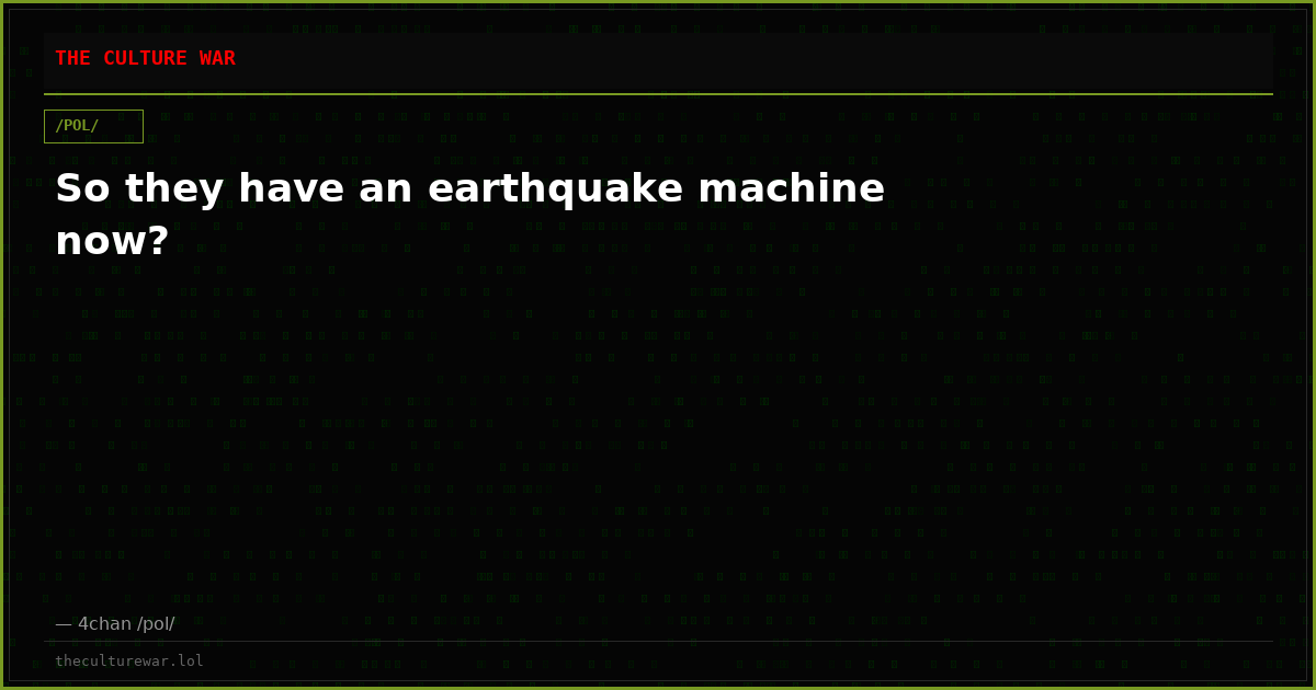 So they have an earthquake machine now?