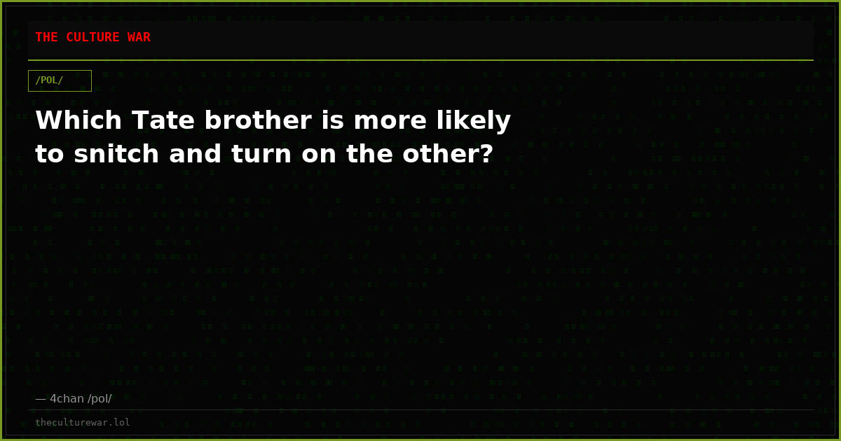 Which Tate brother is more likely to snitch and turn on the other?