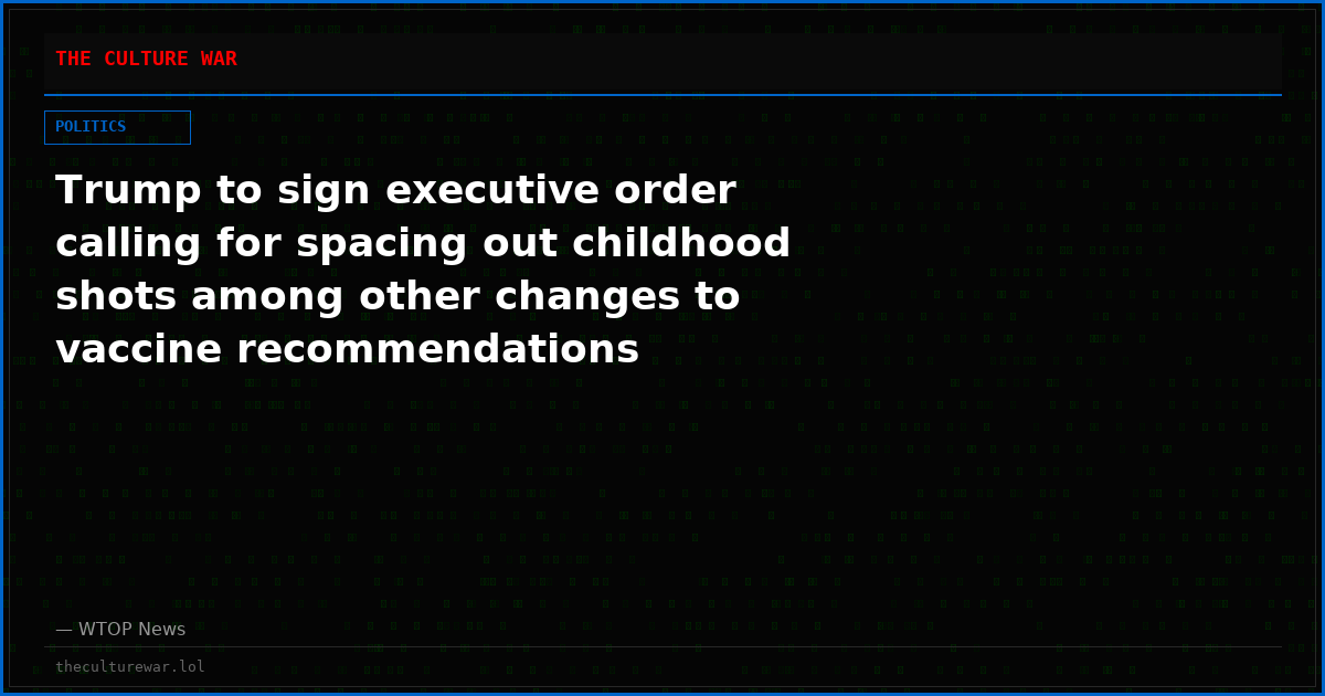Trump to sign executive order calling for spacing out childhood shots among other changes to vaccine recommendations
