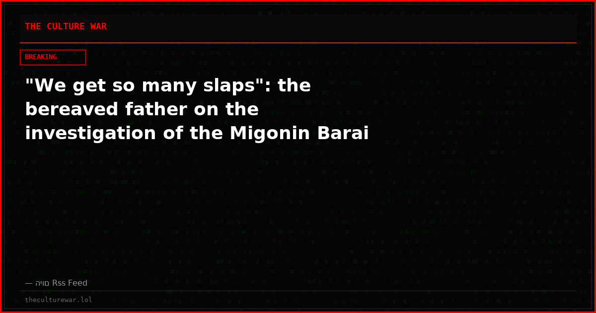 "We get so many slaps": the bereaved father on the investigation of the Migonin Barai