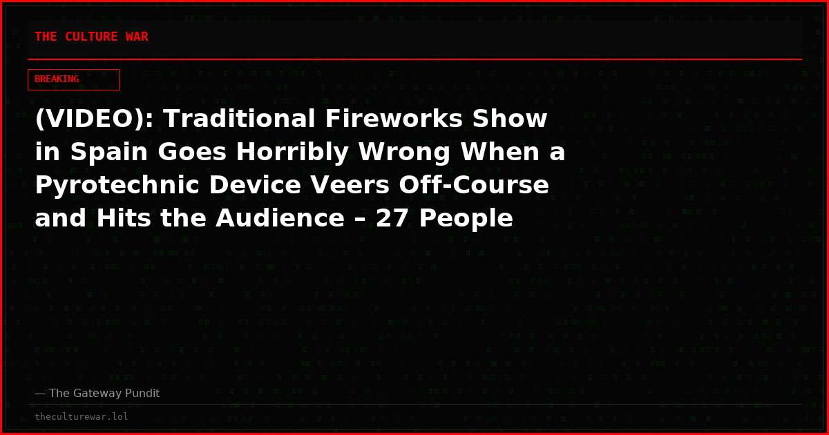 (VIDEO): Traditional Fireworks Show in Spain Goes Horribly Wrong When a Pyrotechnic Device Veers Off-Course and Hits the Audience – 27 People Injured