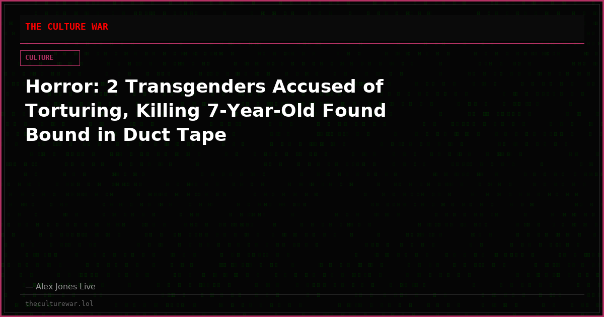 Horror: 2 Transgenders Accused of Torturing, Killing 7-Year-Old Found Bound in Duct Tape