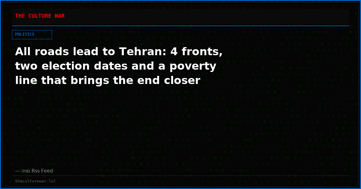 All roads lead to Tehran: 4 fronts, two election dates and a poverty line that brings the end closer