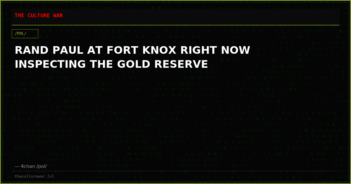 RAND PAUL AT FORT KNOX RIGHT NOW INSPECTING THE GOLD RESERVE