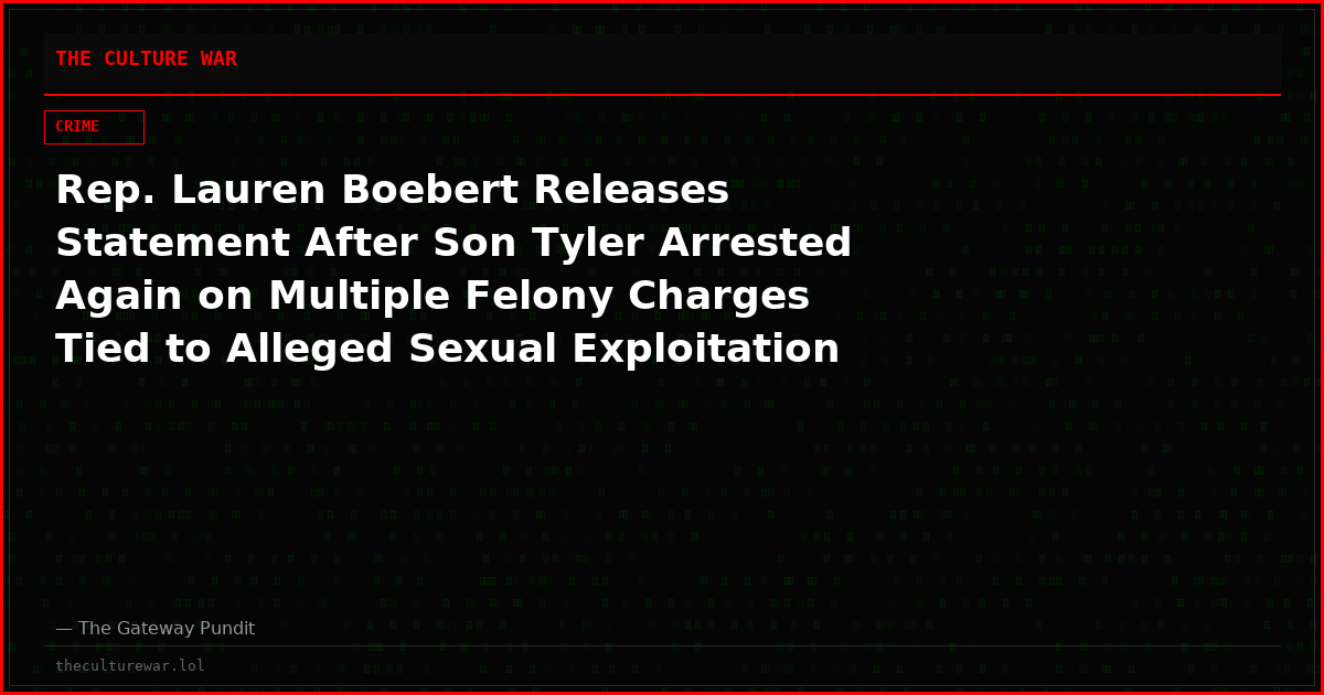 Rep. Lauren Boebert Releases Statement After Son Tyler Arrested Again on Multiple Felony Charges Tied to Alleged Sexual Exploitation of a Child